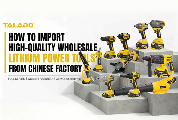 Como importar ferramentas el&eacute;tricas de l&iacute;tio de alta qualidade no atacado direto da f&aacute;brica chinesa TALADO